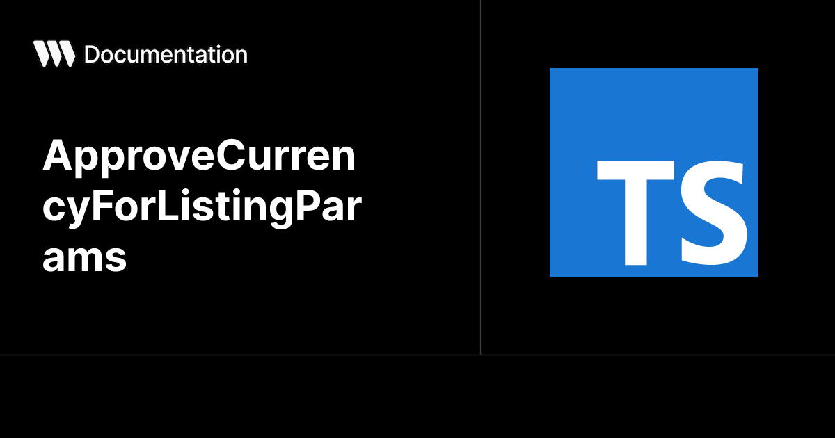 ApproveCurrencyForListingParams - TypeScript SDK